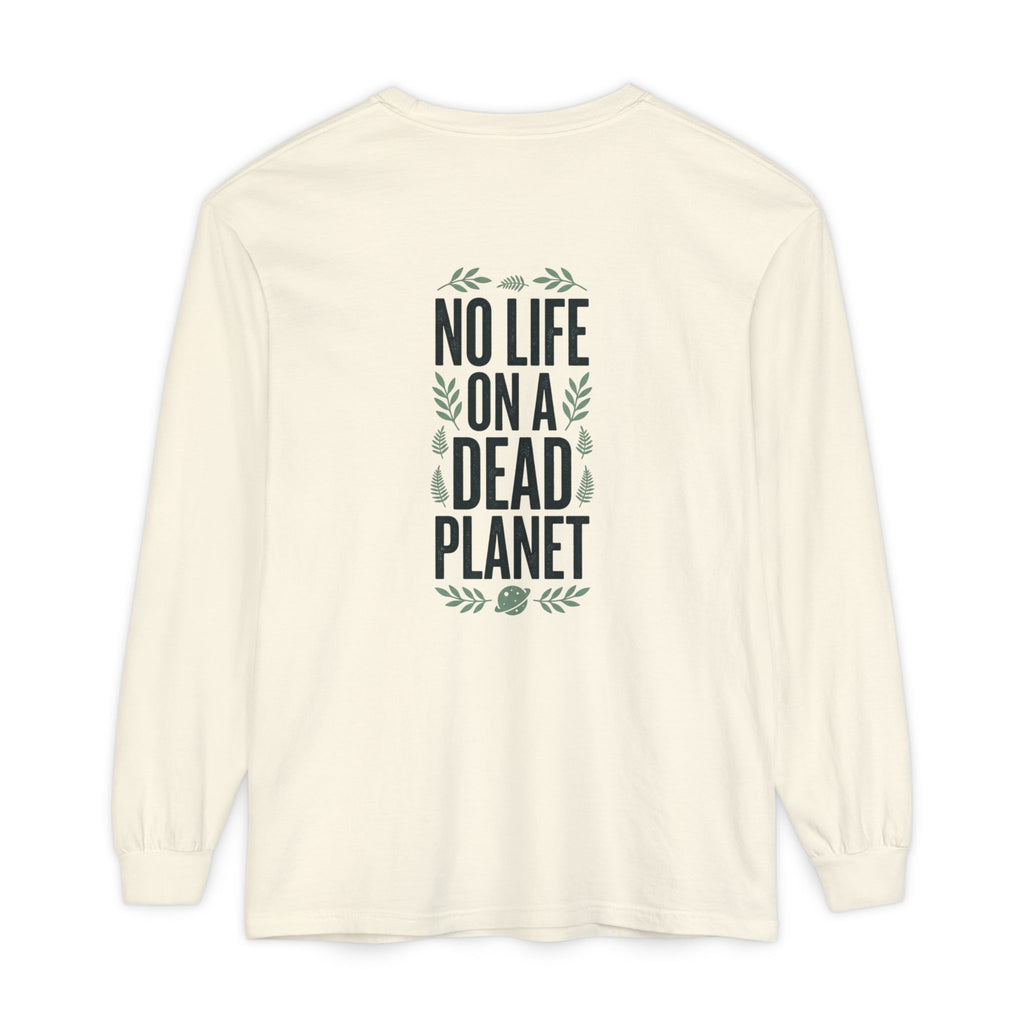 Eco Activist Long Sleeve T-Shirt — "No Life On A Dead Planet" Graphic
